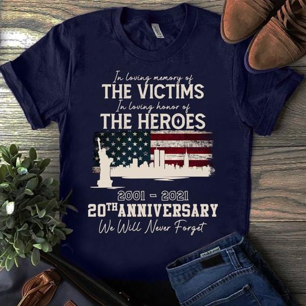 I'm Loving Memory Of The Victims I'm Loving Honor Of The Heroes 20th Anniversary Flag Of America Shirt I'm Loving Memory Of The Victims I'm Loving Honor Of The Heroes 20th Anniversary Flag Of America Shirt