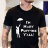 I’m Mary Poppins Y’all Shirt