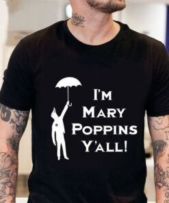 I’m Mary Poppins Y’all Shirt
