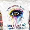 I’m Mostly Peace Love And Light And A Little Go F Yourself Eye Peace Logo Shirt