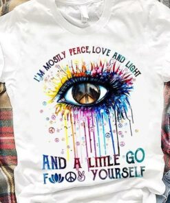 I’m Mostly Peace Love And Light And A Little Go F Yourself Eye Peace Logo Shirt