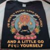 I’m Mostly Peace Love And Light And A Little Go Fuck Yourself Hippie Yoga Shirt