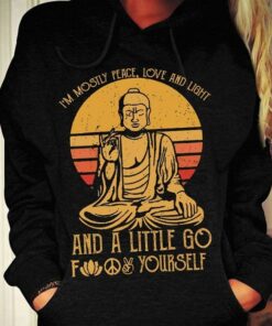 I’m Mostly Peace Love And Light And A Little Go Yourself Hoodie