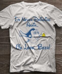 I’m Never Drinking Again Oh Look Beer Shirt
