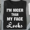 I’m Nicer Than My Face Looks Life Quote