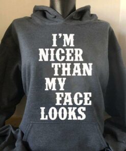 I’m Nicer Than My Face Looks Life Quote Person Shirt