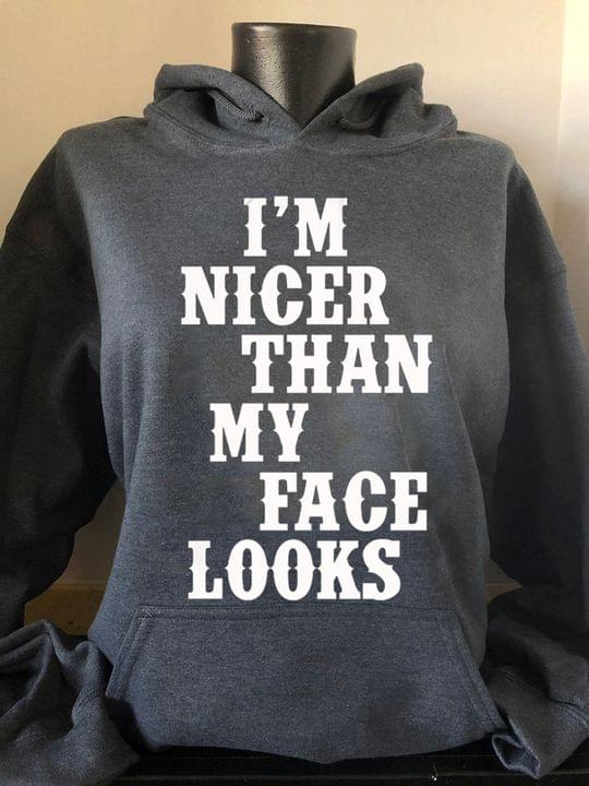 I'm Nicer Than My Face Looks Life Quote Person Shirt I'm Nicer Than My Face Looks Life Quote Person Shirt