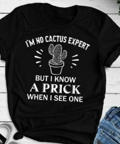 I’m No Cactus Expert But I Know A Prick When I See One Painting Cactus Shirt