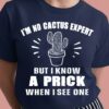 I’m No Cactus Expert But I Know At Prick When I See One Cartoon Cactus Shirt
