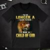 I’m No Longer A Slave To Fear I Am A Child Of God Lion Shirt