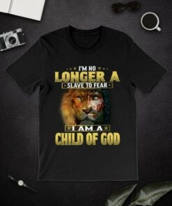 I’m No Longer A Slave To Fear I Am A Child Of God Lion Shirt