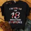 I’m Not 50 I’m 18 With 32 Years Experience Shirt