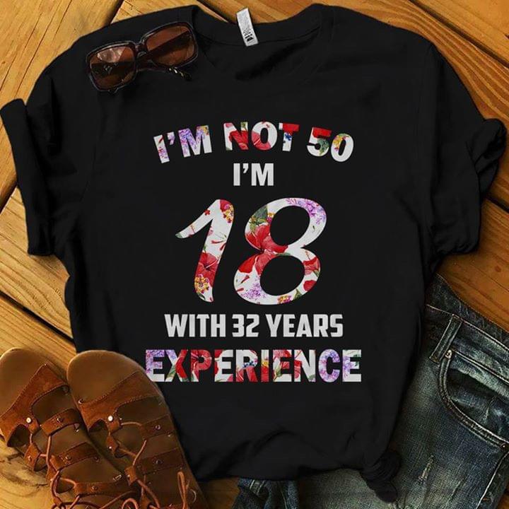 I'm Not 50 I'm 18 With 32 Years Experience Shirt I'm Not 50 I'm 18 With 32 Years Experience Shirt