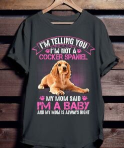 I’m Not A Cocker Spaniel I’m A Baby  Mother’s Day Gifts For Puppy Owners And Dog Lovers Shirt