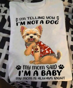 I’m Not A Dog I’m A Baby Yorkie Dog Mother’s Day Gifts For Puppy Owners And Dog Lovers Shirt