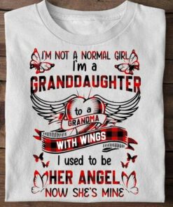 I’m Not A Normal Girl I’m A Granddaughter To A Grandma With Wings I Used To Her Angel Now She’s Mine Family Shirt