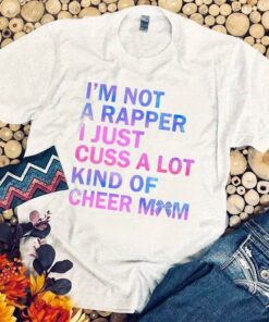 I’m Not A Rapper I Just Cuss A Lot Kind Of Cheer Mom Shirt