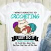 I’m Not Addicted To Crocheting I Just Do It When I Have Time Like Lunch Time Dinner Time This Time That Time All The Time Cute Cat Wool Balls Shirt
