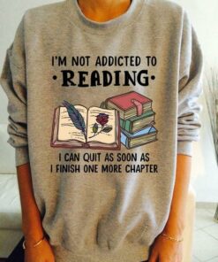 I’m Not Addicted To Reading I Can Quit As Soon As I Finish One More Chaper Books Leaf Rose Shirt