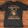 I’m Not Always Grumpy Sometimes I Play Drums T-Shirt Sweatshirt Hoodie