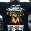 I’m Not Always Thinking About Hunting Sometimes It’s Fishing Deer Shirt