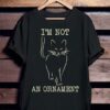 I’m Not An Ornament Cat Animal Shirt