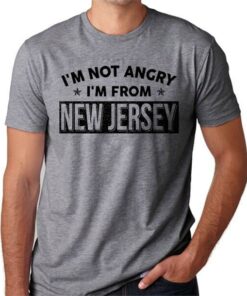 I’m Not Angry I’m From New Jersey Shirt