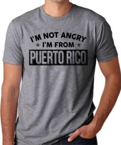 I’m Not Angry I’m From Puerto Rico Shirt
