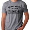 I’m Not Angry I’m From Wisconsin Shirt