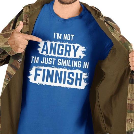 I'm Not Angry I'm Just Smiling In Finnish Finland Shirt I'm Not Angry I'm Just Smiling In Finnish Finland Shirt