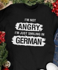 I’m Not Angry I’m Just Smiling In German Germany Shirt