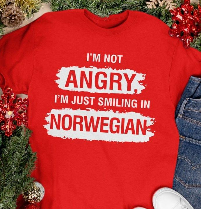 I'm Not Angry I'm Just Smiling In Norwegian Norway Shirt I'm Not Angry I'm Just Smiling In Norwegian Norway Shirt