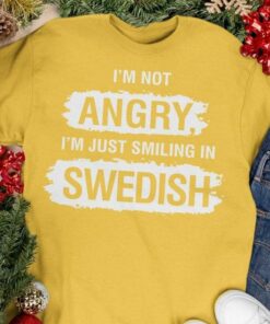 I’m Not Angry I’m Just Smiling In Swedish Sweden Shirt