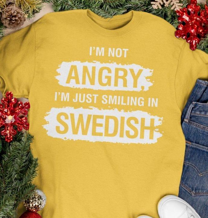 I'm Not Angry I'm Just Smiling In Swedish Sweden Shirt I'm Not Angry I'm Just Smiling In Swedish Sweden Shirt
