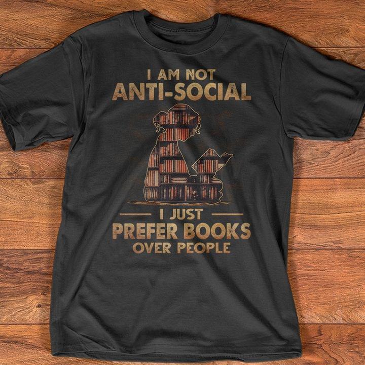 I'm Not Anti-Social I Just Prefer Books Over People Shirt I'm Not Anti-Social I Just Prefer Books Over People Shirt