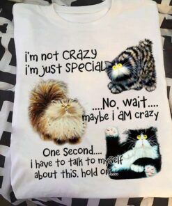 I’m Not Crazy I’m Just Special No Wait Maybe I Am Crazy Cute Cat Shirt