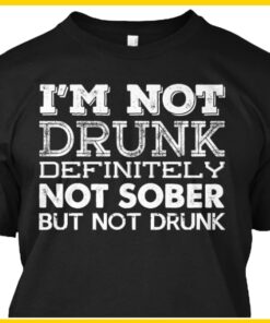 I’m Not Drunk Definitely Not Sober But Not Drunk Shirt