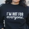 I’m Not For Everyone Simple T-Shirt Sweatshirt Hoodie
