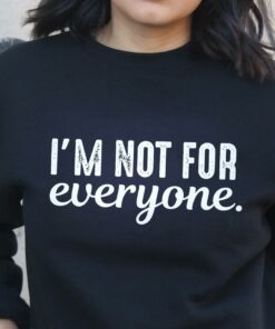 I’m Not For Everyone Simple T-Shirt Sweatshirt Hoodie