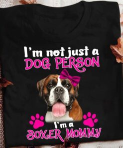 I’m Not Just A Dog Person I’m A Boxer Mommy Love Pet Shirt