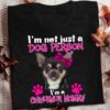 I’m Not Just A Dog Person I’m A Chihuahua Mommy Love Pet Shirt
