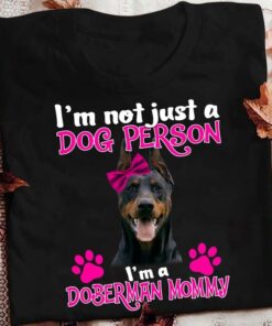 I’m Not Just A Dog Person I’m A Doberman Mommy Love Pet Shirt
