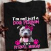 I’m Not Just A Dog Person I’m A Pitbull Mommy Love Pet Shirt