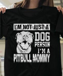 I’m Not Just A Dog Person I’m A Pitbull Mommy Shirt