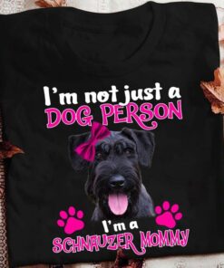 I’m Not Just A Dog Person I’m A Schnauzer Mommy Love Pet Shirt