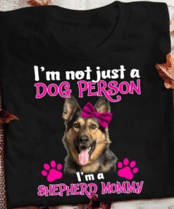 I’m Not Just A Dog Person I’m A Shepherd Mommy Love Pet Shirt