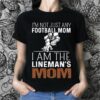 I’m Not Just Any Football Mom I Am The Linema’s Mom Shirt