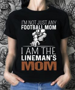 I’m Not Just Any Football Mom I Am The Linema’s Mom Shirt