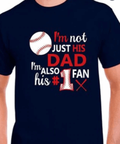 I’m Not Just His Dad I’m Also His Number One Fan Baseball Dad Shirt