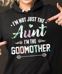 I’m Not Just The Aunt I’m The Godmother Hoodie
